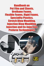 Handbook on Pet Film and Sheets, Urethane Foams, Flexible Foams, Rigid Foams, Speciality Plastics, Stretch Blow Moulding, Injection Blow Moulding, Injection and Co-Injection Preform Technologies