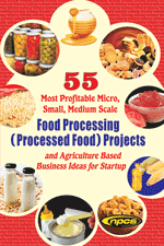 55 Most Profitable Micro, Small, Medium Scale Food Processing (Processed Food) Projects and Agriculture Based Business Ideas for Startup