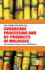 The Complete Book on Sugarcane Processing and By-Products of Molasses (with Analysis of Sugar, Syrup and Molasses)