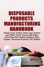 Disposable Products Manufacturing Handbook  (Plastic Cups, Cutlery, Paper Cups, Banana Leaf Plates, Facial Tissues, Wet Wipes, Toilet Paper Roll, Sanitary Napkins, Baby Diapers, Thermocol Products, PET Bottles)