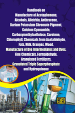 Handbook on Manufacture of Acetophenone, Alcohols, Alletrhin, Anthracene, Barium Potassium Chromate Pigment, Calcium Cyanamide, Carboxymethylcellulose, Carotene, Chlorophyll, Chemicals from Acetaldehyde, Fats, Milk, Oranges, Wood,……..