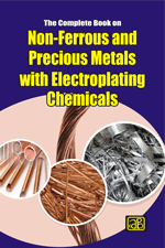 The Complete Book on Non-Ferrous and Precious Metals with Electroplating Chemicals