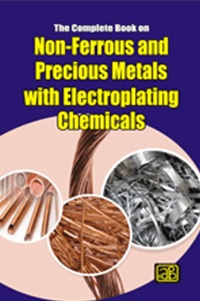 The Complete Book on Non-Ferrous and Precious Metals with Electroplating Chemicals