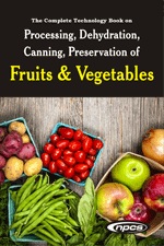 The Complete Technology Book on Processing, Dehydration, Canning, Preservation of Fruits & Vegetables (Processed Food Industries) 4th Revised Edition