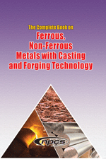 The Complete Book on Ferrous, Non-Ferrous Metals with Casting and Forging Technology