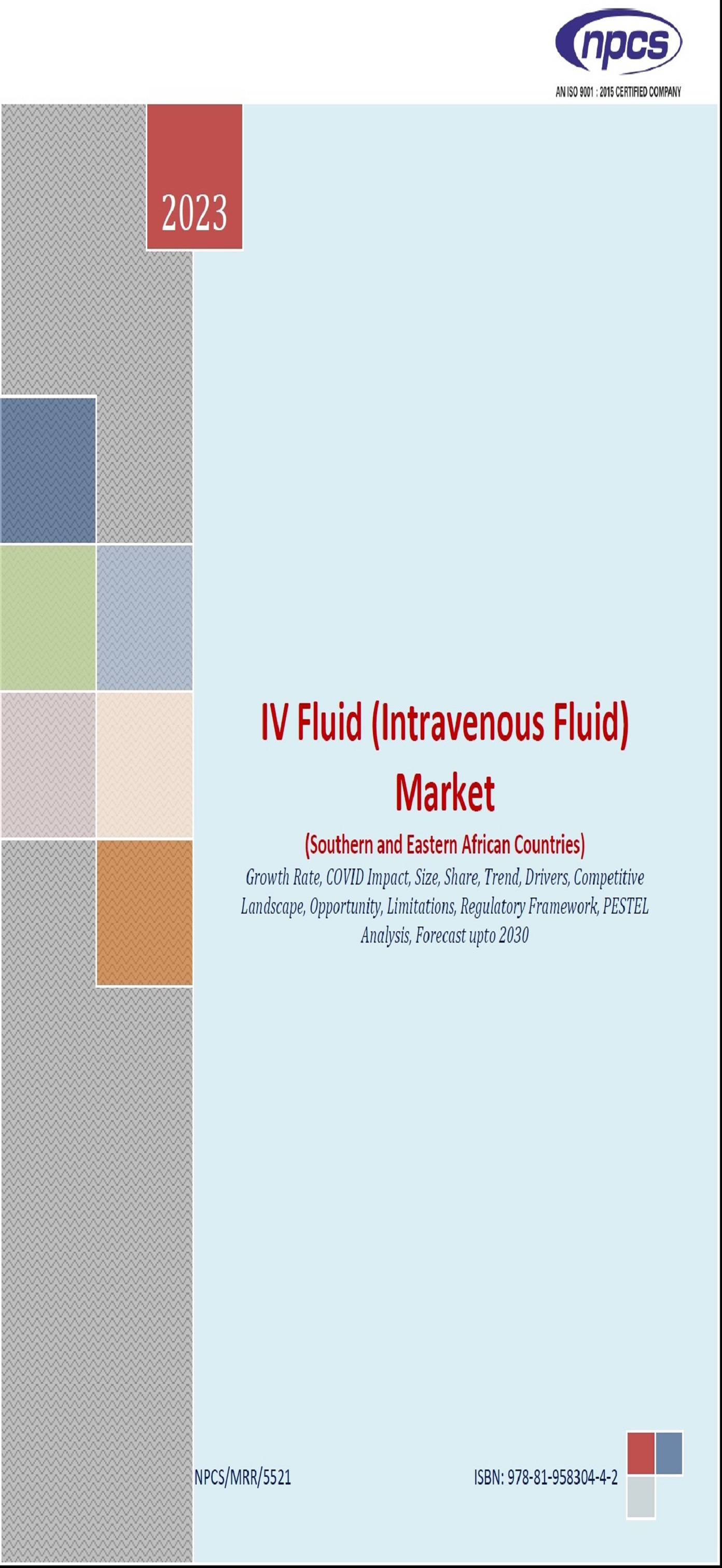 IV Fluid (Intravenous Fluid) Market (Southern and Eastern African Countries) Growth Rate, COVID Impact, Size, Share, Trend, Drivers, Competitive Landscape, Opportunity, Limitations, Regulatory Framework, PESTEL Analysis, Forecast upto 2030
