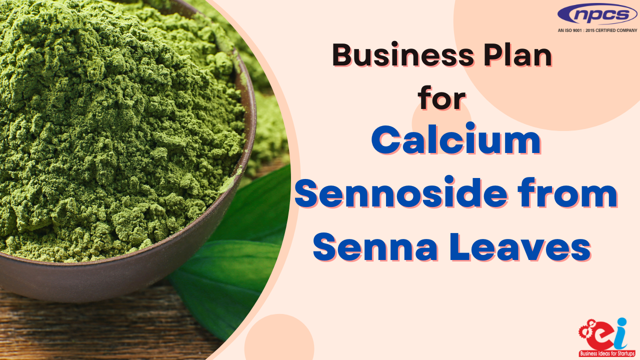 Business Plan for Calcium Sennoside from Senna Leaves Production
