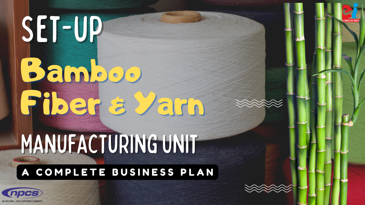 Set up Bamboo Fiber and Yarn Manufacturing Unit A Complete Business Plan