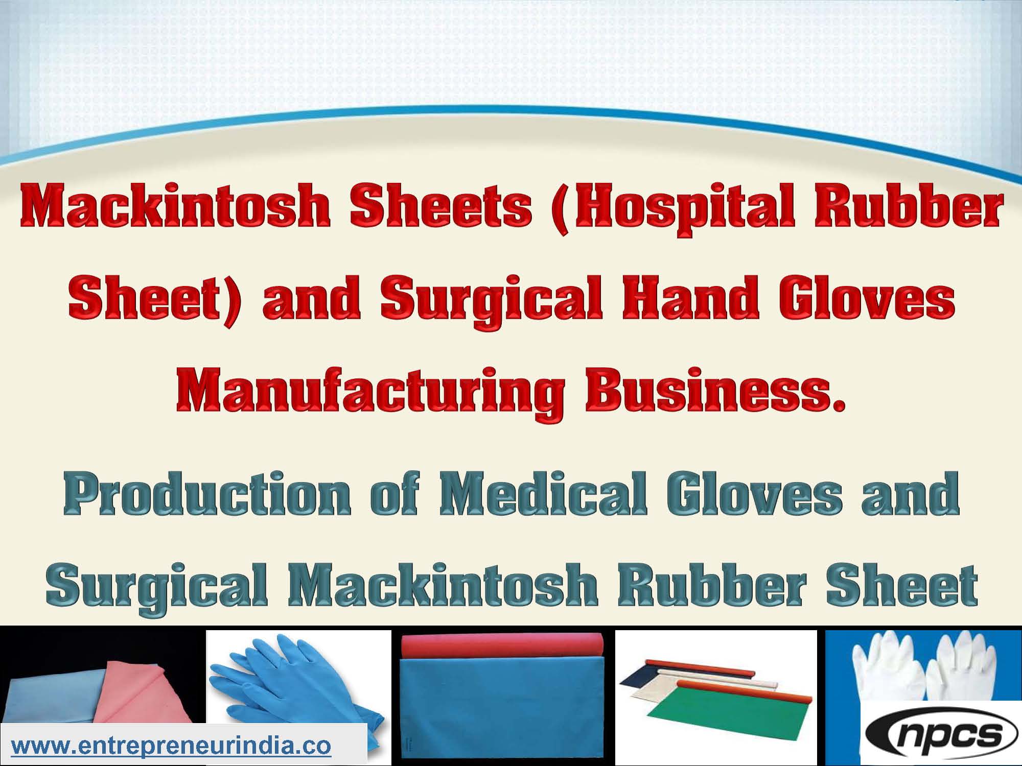 Mackintosh Sheets (Hospital Rubber Sheet) and Surgical Hand Gloves Manufacturing Business