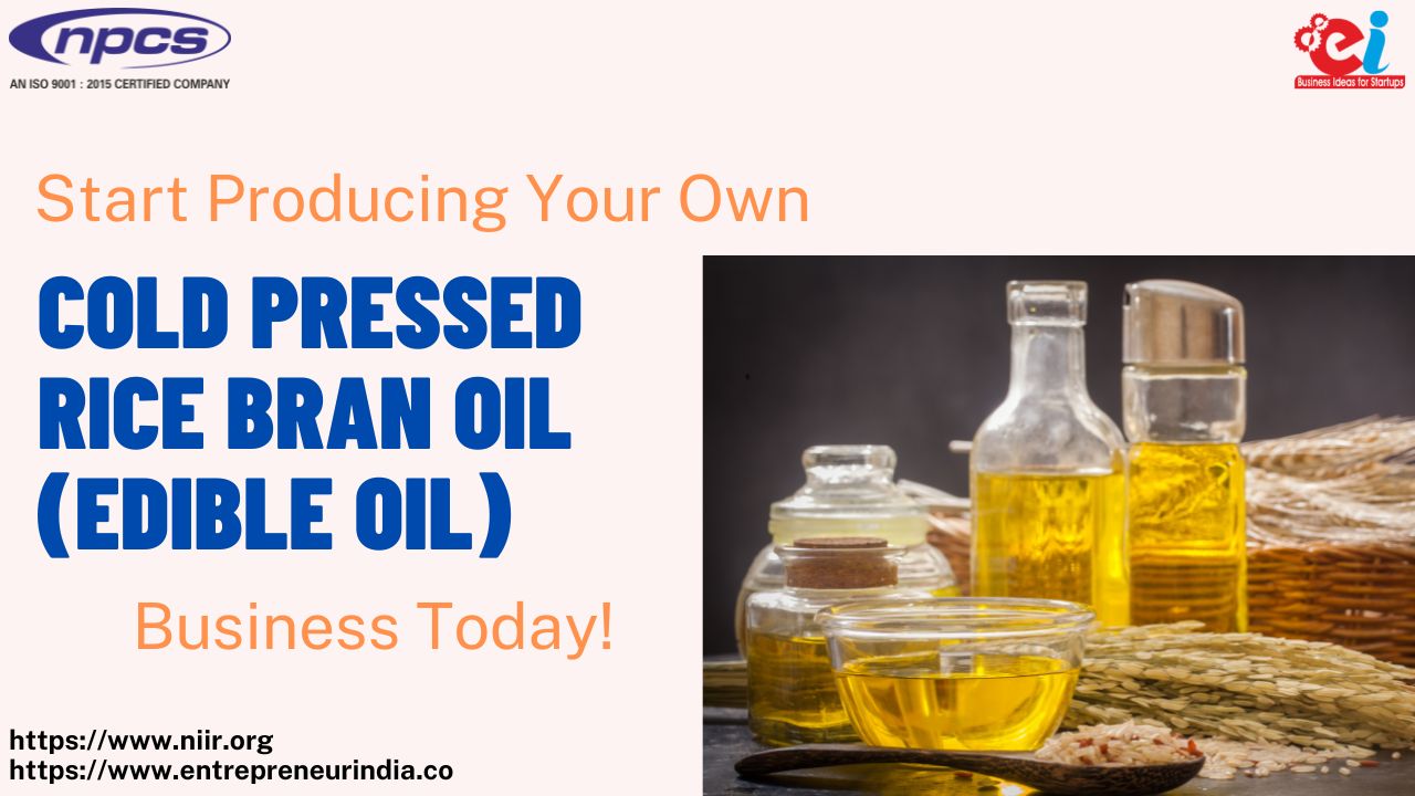 Start Producing Your Own Cold Pressed Rice Bran Oil (Edible Oil) Business Today!