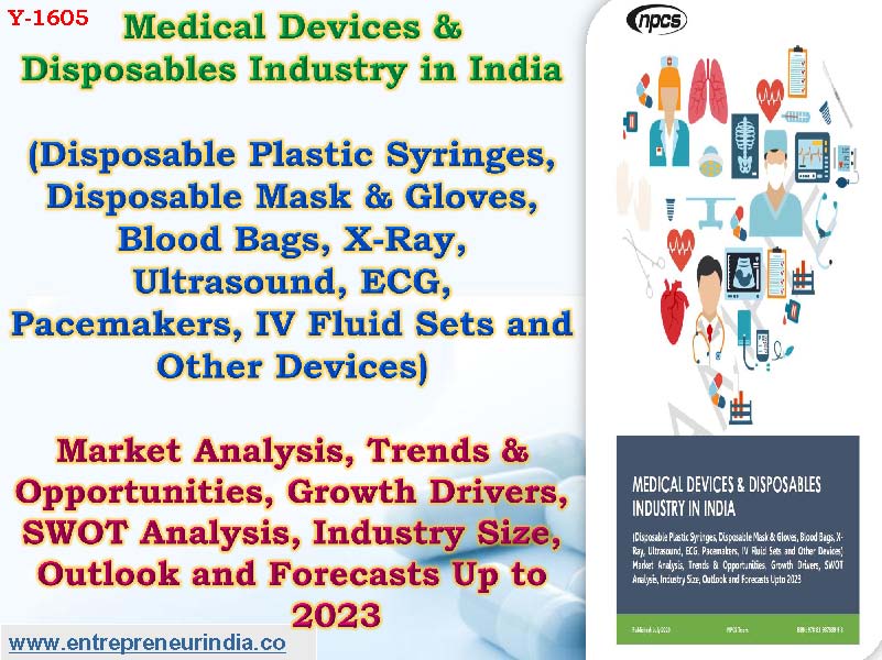 Medical Devices & Disposables Industry in India (Disposable Plastic Syringes, Disposable Mask & Gloves, Blood Bags, X-Ray, Ultrasound, ECG, Pacemakers, IV Fluid Sets and Other Devices)