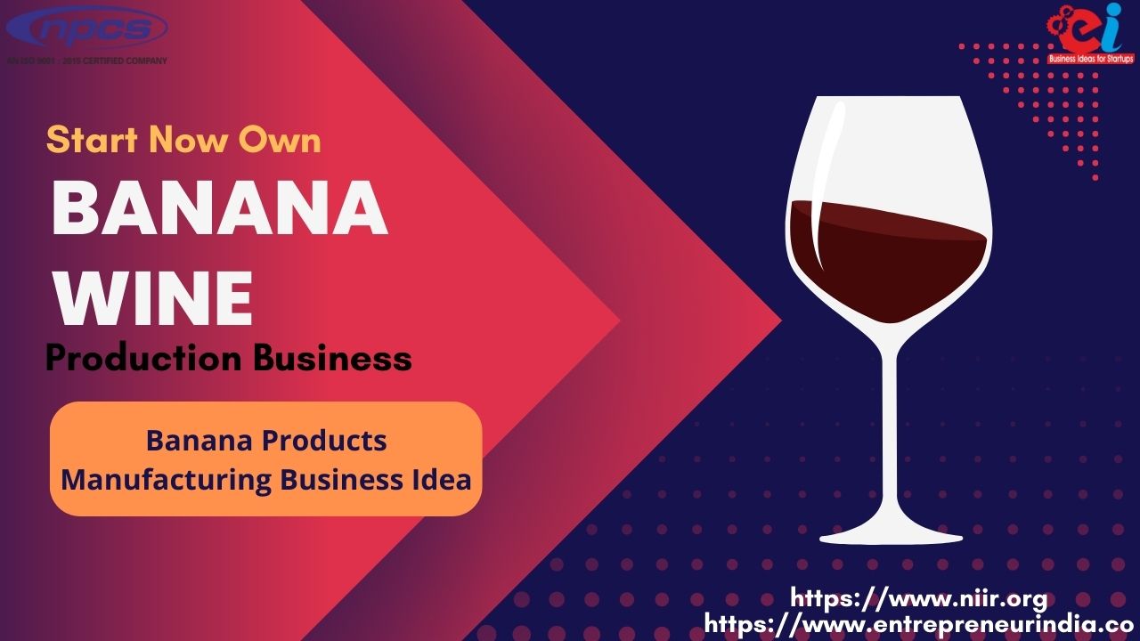 Start Now Own Banana Wine Production Business Banana Products Manufacturing Business Ideas