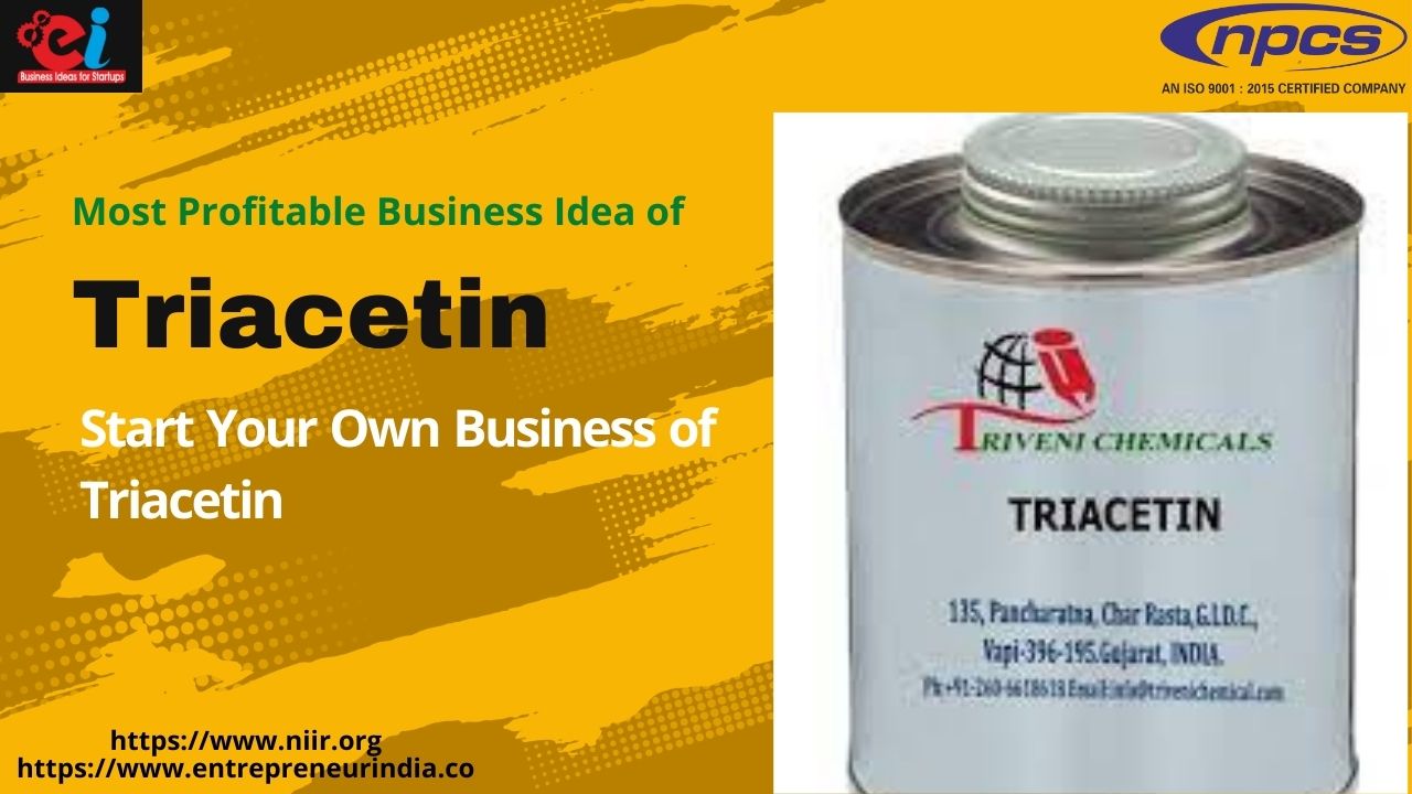 Most Profitable Business Idea of Triacetin Start Your Own Business of Triacetin