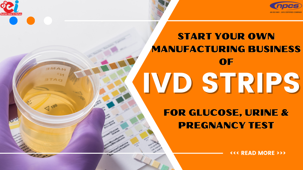 Start your own Manufacturing Business of IVD Strips for Glucose, Urine and Pregnancy Test