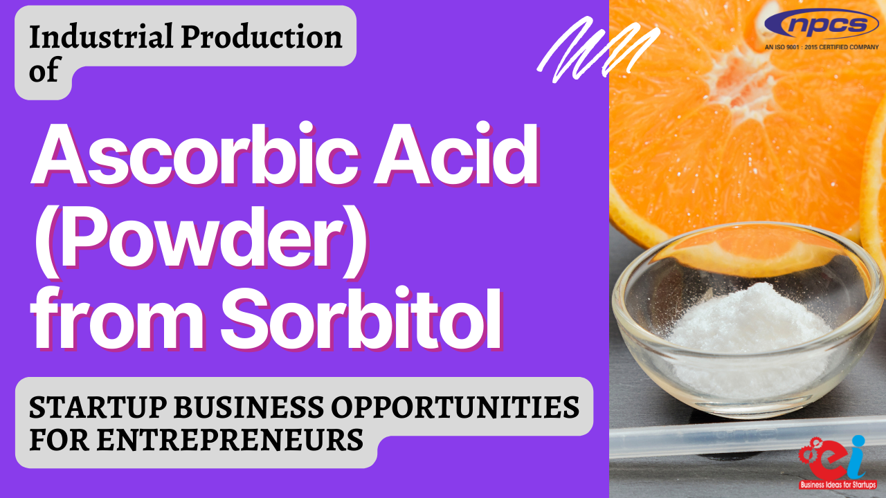 Industrial Production of Ascorbic Acid Powder from Sorbitol Startup Business Opportunities for Entrepreneurs