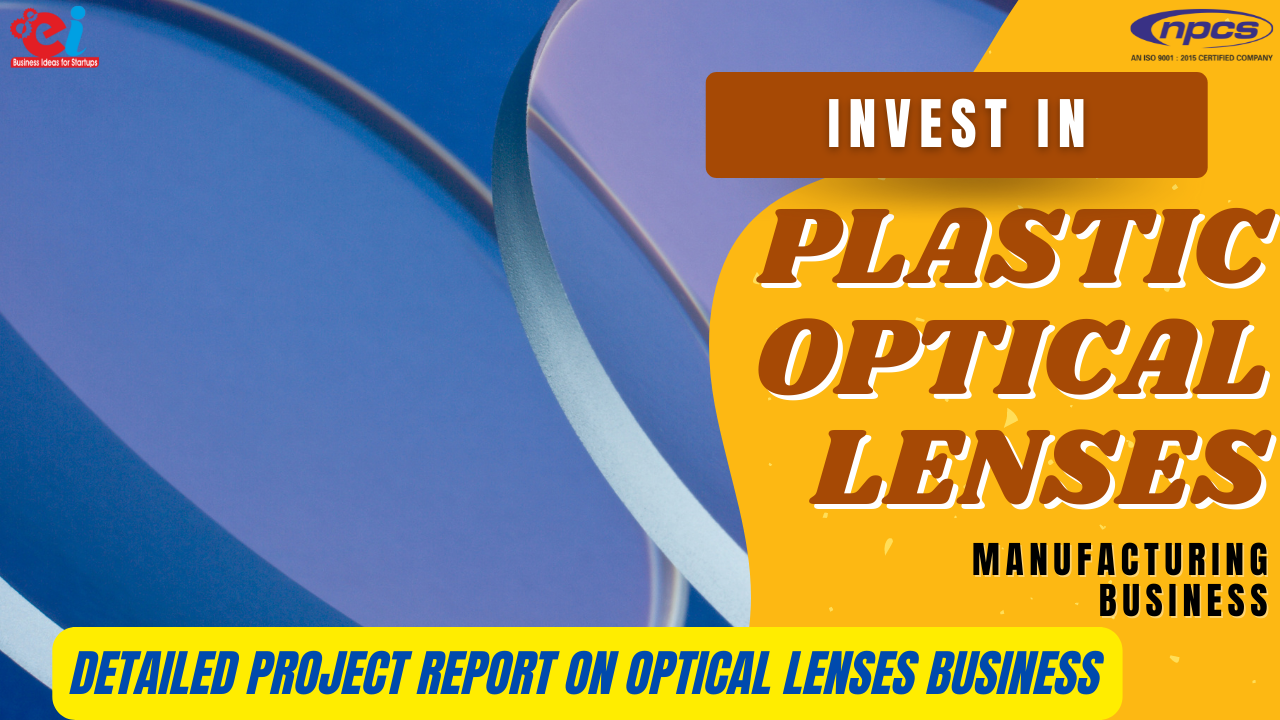 Invest in Plastic Optical Lenses Manufacturing Business Detailed Project Report on Optical Lenses Business