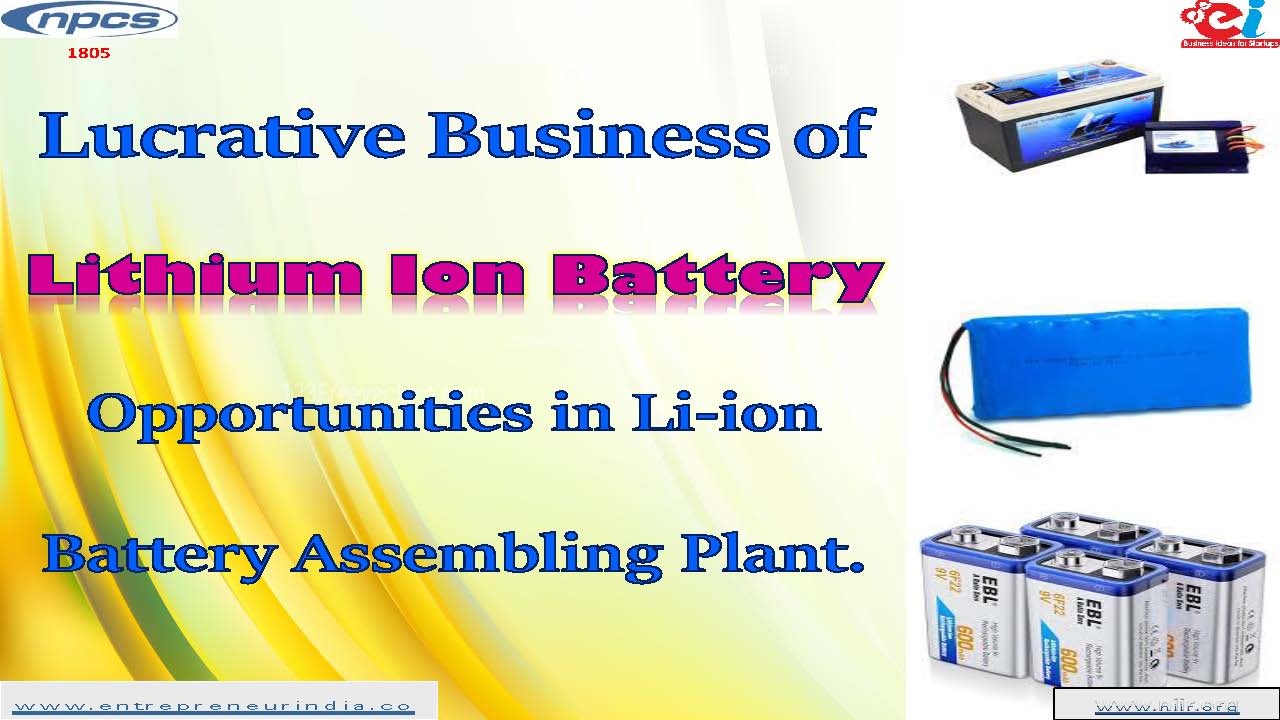Lucrative Business of Lithium Ion Battery Opportunities in Li-ion Battery Assembling Plant