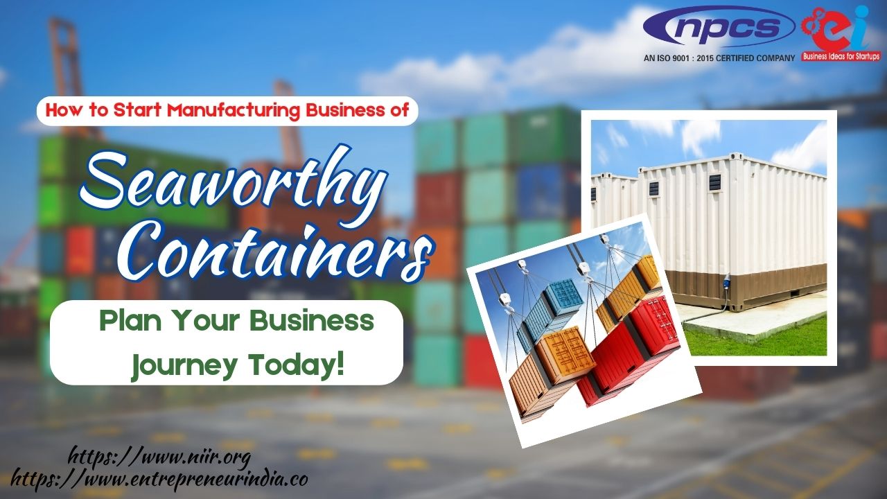 How to Start Manufacturing Business of Seaworthy Containers