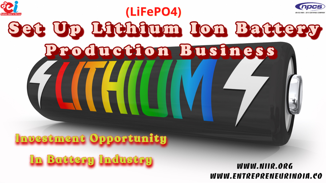 Set up Lithium Ion Battery Production Business Investment Opportunity in Battery Industry