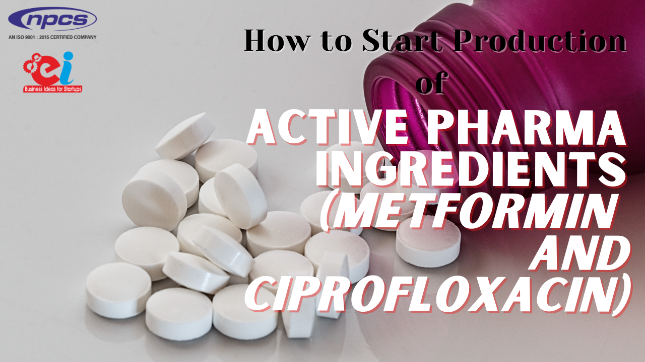How to Start Production of Active Pharma Ingredients Metformin and Ciprofloxacin