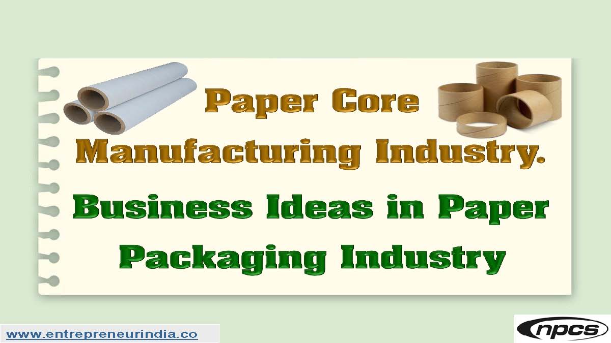 Paper Core Manufacturing Industry. Business Ideas in Paper Packaging Industry