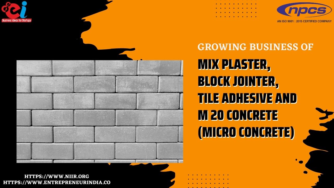 Growing Business of Mix Plaster, Block Jointer, Tile Adhesive and M 20 Concrete (Micro Concrete)