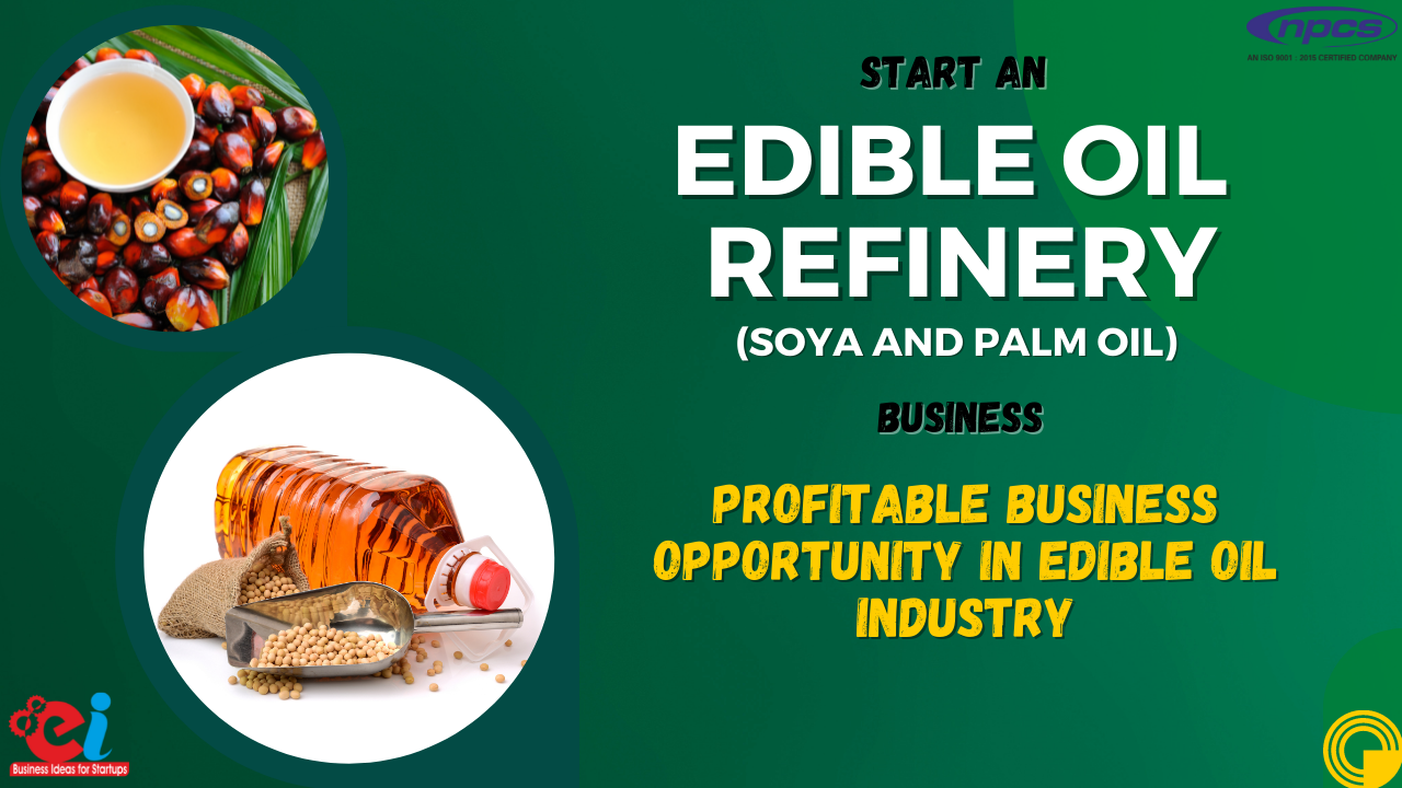 Start an Edible Oil Refinery (Soya and Palm) Business A Profitable Business Opportunity in Edible Oil Industry