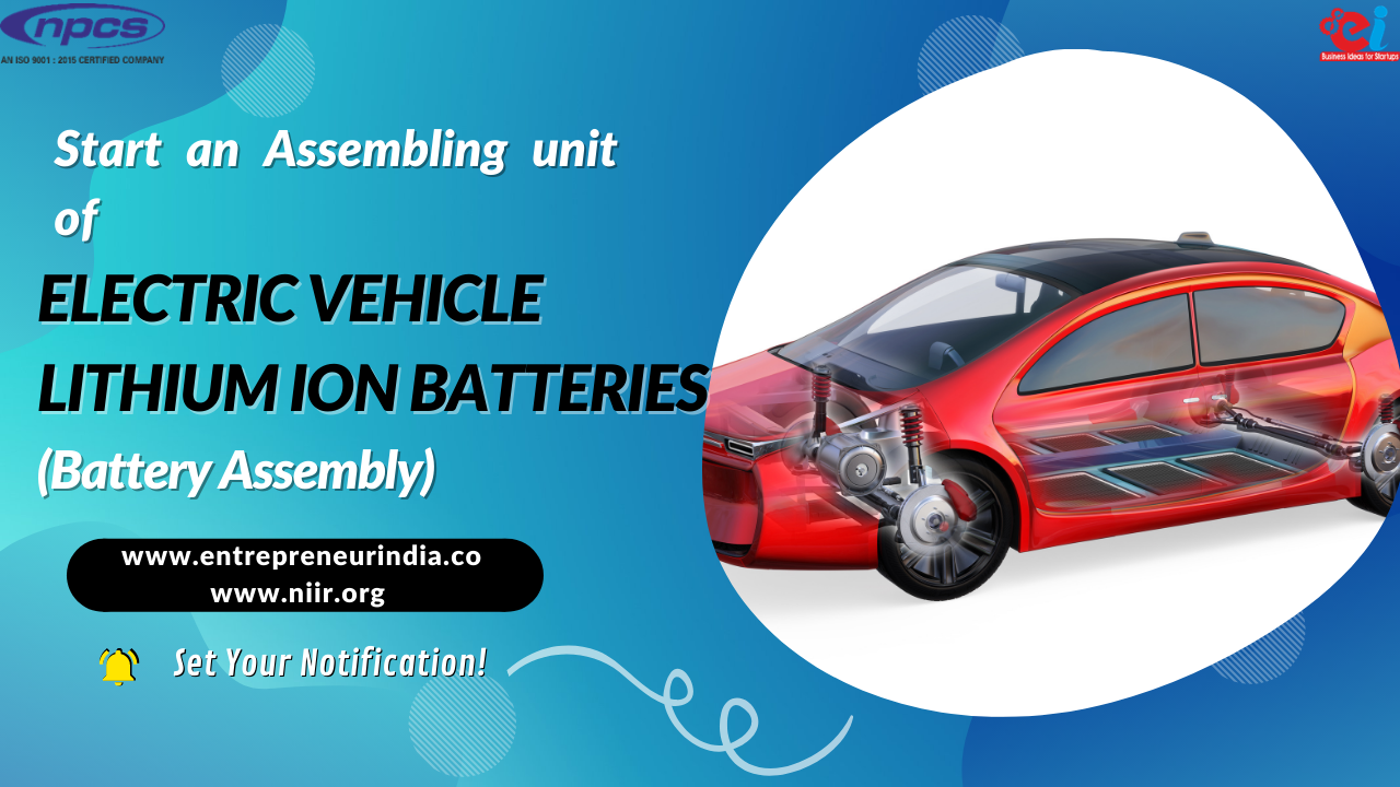 Start an Assembling unit of Electric Vehicle Lithium Ion Batteries (Battery Assembly)