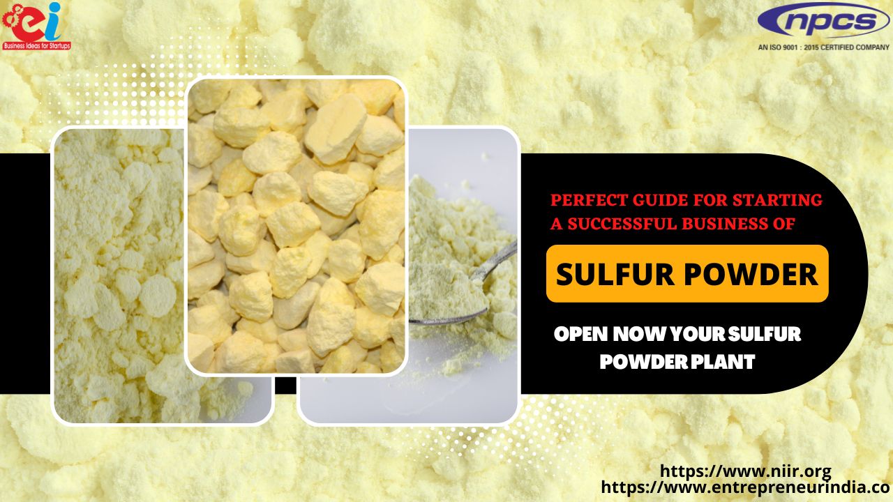 Perfect Guide for Starting a Successful Business of Sulfur Powder Open Now Your Sulfur Powder Plant