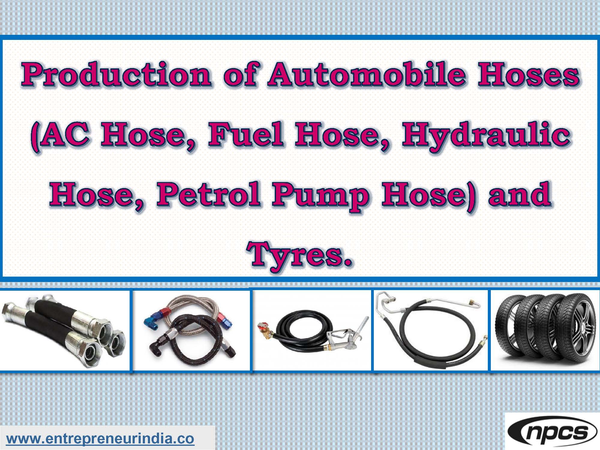 Production of Automobile Hoses (AC Hose, Fuel Hose, Hydraulic Hose, Petrol Pump Hose) and Tyres.