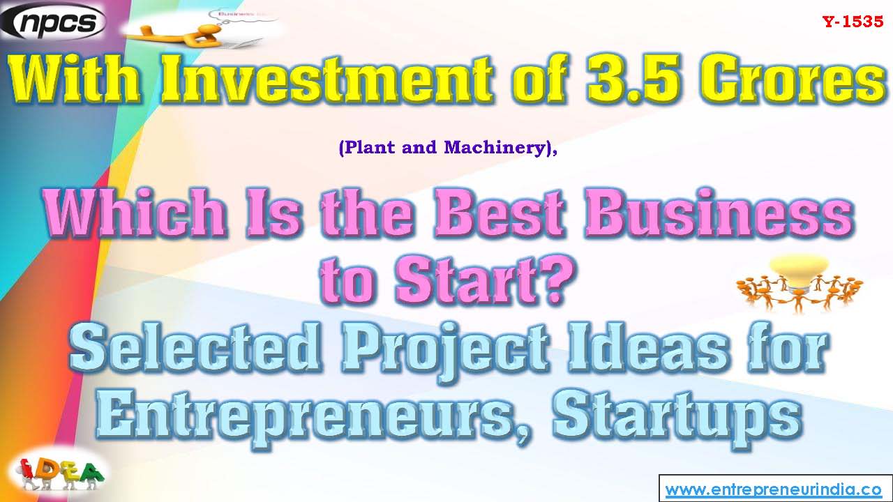 With Investment of 3.5 Crores (Plant and Machinery),