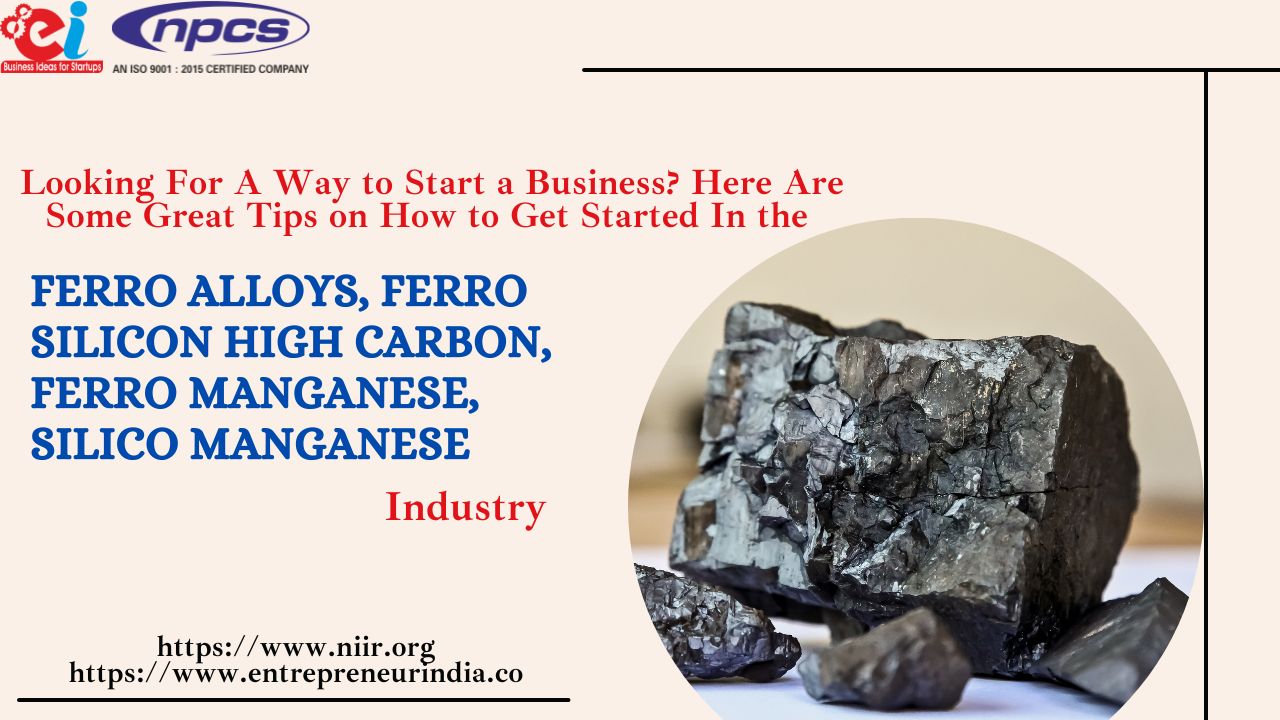 Here Are Some Great Tips on How to Get Started In the Ferro Alloys, Ferro Silicon High Carbon, Ferro Manganese, Silico Manganese Industry