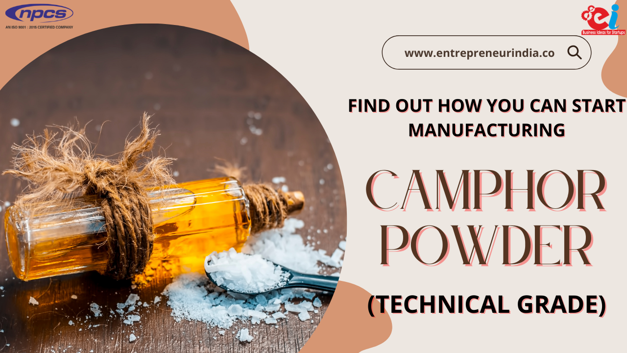 Find out you can Start Manufacturing Camphor Powder (Technical Grade)
