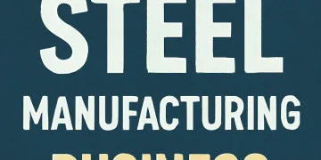 Top 20 Steel Manufacturing Business Ideas