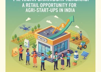 PM Kisan Samriddhi Kendras: A Retail Opportunity for Agri-Start-Ups in India