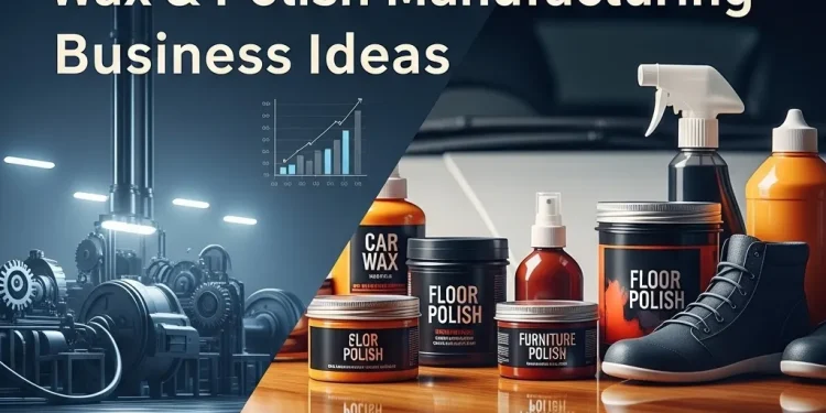 Wax & Polish Manufacturing Business Ideas