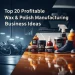 Wax & Polish Manufacturing Business Ideas