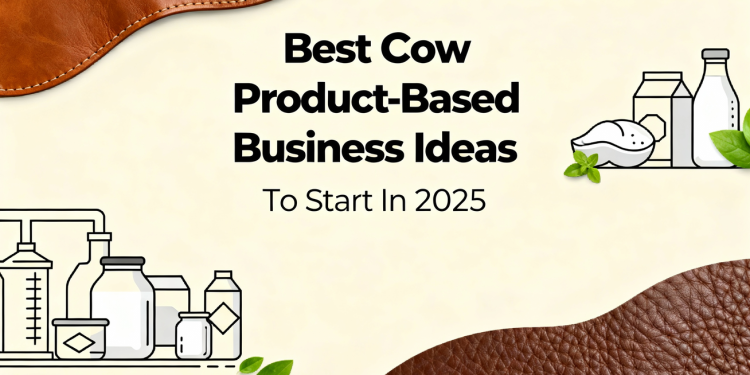 Best Cow Product-Based Business Ideas To Start In 2025