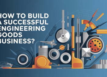 How To Build a Successful Engineering Goods Business?