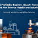 25 Profitable Business Ideas In Ferrous and Non-Ferrous Metal Manufacturing