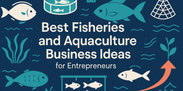 Best Fisheries and Aquaculture Business Ideas for Entrepreneurs