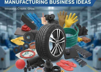 Rubber Products Manufacturing Business Ideas