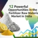 12 Powerful Opportunities in the Fertilizer Raw Material Market in India