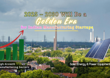 Why 2025–2030 Will Be a Golden Era for Indian Manufacturing Startups