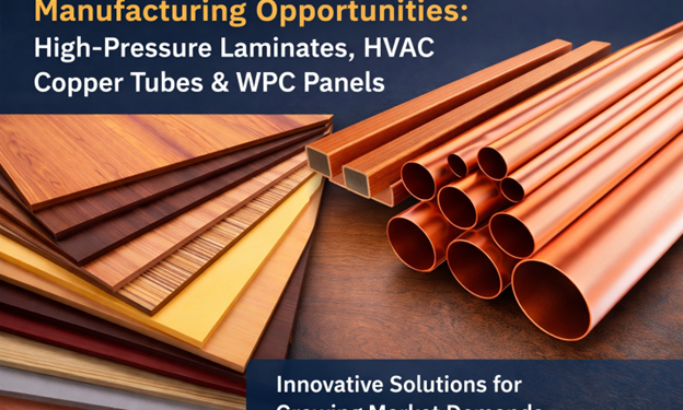 Manufacturing Opportunities: High-Pressure Laminates, HVAC Copper Tubes & WPC Panels