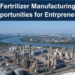 Fertilizer Manufacturing Opportunities for Entrepreneurs