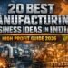 Best manufacturing business ideas in India for startups and entrepreneurs
