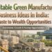 Green manufacturing business ideas in India using waste to wealth model