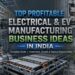 Top Profitable Electrical and EV Manufacturing Business Ideas in India (Complete Guide)