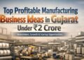 Gujarat Manufacturing Business